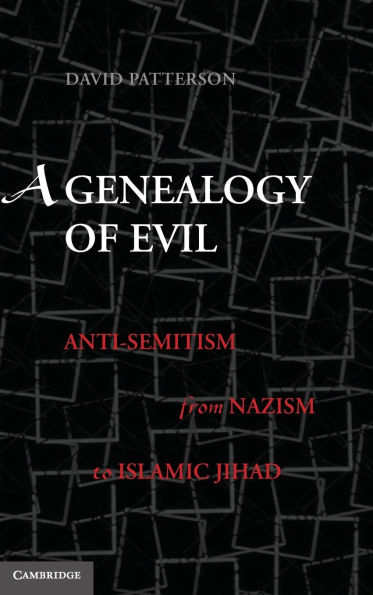 A Genealogy of Evil: Anti-Semitism from Nazism to Islamic Jihad