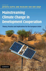 Title: Mainstreaming Climate Change in Development Cooperation: Theory, Practice and Implications for the European Union, Author: Nicolien van der Grijp