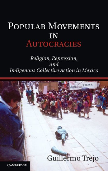 Popular Movements in Autocracies: Religion, Repression, and Indigenous Collective Action in Mexico