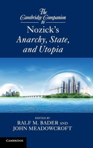 Title: The Cambridge Companion to Nozick's Anarchy, State, and Utopia, Author: Ralf M. Bader