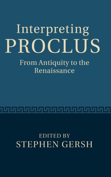 Interpreting Proclus: From Antiquity to the Renaissance