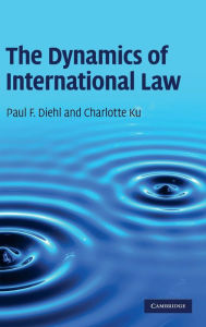 Title: The Dynamics of International Law, Author: Paul F. Diehl