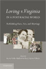 Loving v. Virginia in a Post-Racial World: Rethinking Race, Sex, and Marriage