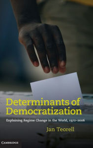 Title: Determinants of Democratization: Explaining Regime Change in the World, 1972-2006, Author: Jan Teorell