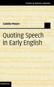 Title: Quoting Speech in Early English, Author: Colette Moore