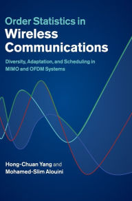 Title: Order Statistics in Wireless Communications: Diversity, Adaptation, and Scheduling in MIMO and OFDM Systems, Author: Hong-Chuan Yang