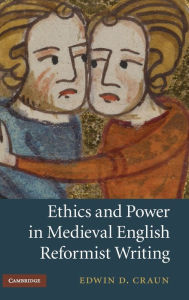 Title: Ethics and Power in Medieval English Reformist Writing, Author: Edwin D. Craun