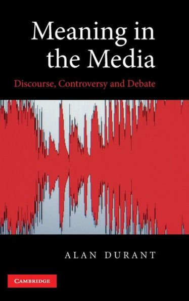 Meaning in the Media: Discourse, Controversy and Debate