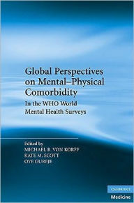 Title: Global Perspectives on Mental-Physical Comorbidity in the WHO World Mental Health Surveys, Author: Michael R. Von Korff