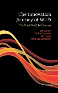 Title: The Innovation Journey of Wi-Fi: The Road to Global Success, Author: Wolter Lemstra