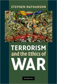 Title: Terrorism and the Ethics of War, Author: Stephen Nathanson