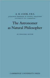 Title: The Astronomer as Natural Philosopher, Author: A. H. Cook