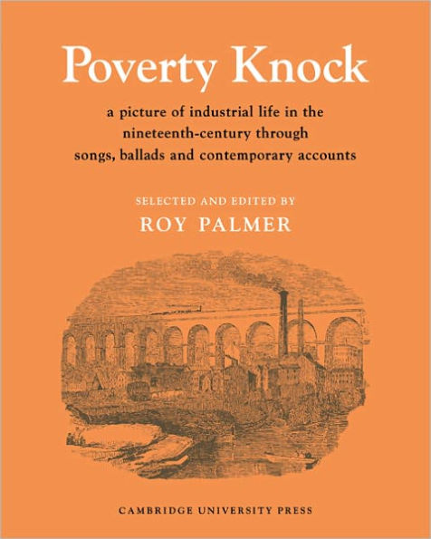 Poverty Knock: A Picture of Industrial Life in the Nineteenth Century through Songs, Ballads and Contemporary Accounts