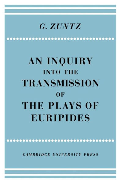 An Enquiry into the Transmission of the Plays of Euripides