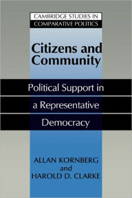 Title: Citizens and Community: Political Support in a Representative Democracy, Author: Allan Kornberg