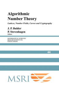 Title: Algorithmic Number Theory: Lattices, Number Fields, Curves and Cryptography, Author: J. P. Buhler