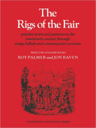 Title: The Rigs of the Fair: Popular Sports and Pastimes in the Nineteenth Century through Songs, Ballads and Contemporary Accounts, Author: Roy Palmer