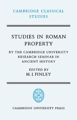 Studies in Roman Property: By the Cambridge University Research Seminar in Ancient History