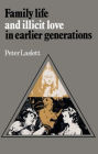 Family Life and Illicit Love in Earlier Generations: Essays in Historical Sociology