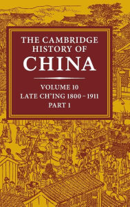 Title: The Cambridge History of China: Volume 10, Late Ch'ing 1800-1911, Part 1, Author: John K. Fairbank