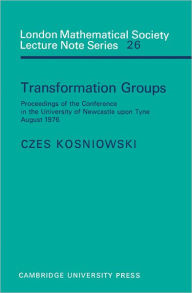 Title: Transformation Groups: Proceedings of the Conference in the University of Newcastle upon Tyne, August 1976, Author: Czes Kosniowski