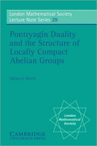 Title: Pontryagin Duality and the Structure of Locally Compact Abelian Groups, Author: Sidney A. Morris