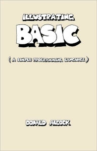 Title: Illustrating BASIC, Author: Donald G. Alcock