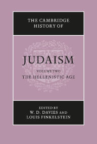 Title: The Cambridge History of Judaism: Volume 2, The Hellenistic Age, Author: W. D. Davies