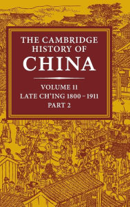 Title: The Cambridge History of China: Volume 11, Late Ch'ing, 1800-1911, Part 2, Author: John K. Fairbank