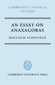 Title: An Essay on Anaxagoras, Author: Malcolm Schofield