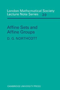 Title: Affine Sets and Affine Groups, Author: D. G. Northcott
