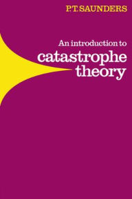 Title: An Introduction to Catastrophe Theory, Author: Peter Timothy Saunders
