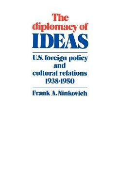 The Diplomacy of Ideas: U.S. Foreign Policy and Cultural Relations, 1938-1950