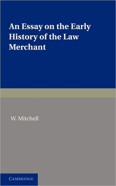 An Essay on the Early History of the Law Merchant