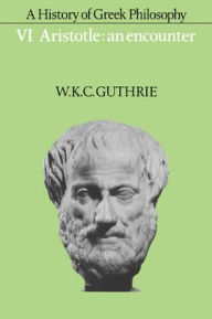 Title: A History of Greek Philosophy: Volume 6, Aristotle: An Encounter, Author: W. K. C. Guthrie