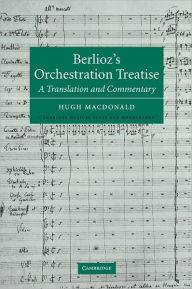 Title: Berlioz's Orchestration Treatise: A Translation and Commentary, Author: Berlioz