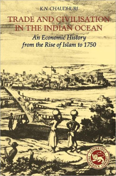 Trade and Civilisation the Indian Ocean: An Economic History from Rise of Islam to 1750