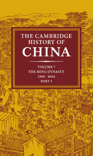 The Cambridge History of China: Volume 7, The Ming Dynasty, 1368-1644, Part 1