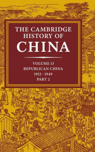 Title: The Cambridge History of China: Volume 13, Republican China 1912-1949, Part 2, Author: John K. Fairbank