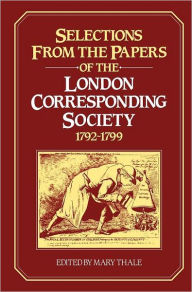 Title: Selections from the Papers of the London Corresponding Society 1792-1799, Author: Mary Thale