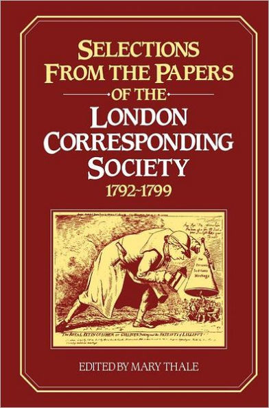 Selections from the Papers of the London Corresponding Society 1792-1799