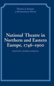 Title: National Theatre in Northern and Eastern Europe, 1746-1900, Author: Laurence Senelick