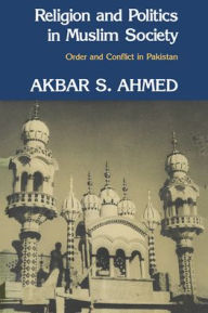 Title: Religion and Politics in Muslim Society: Order and Conflict in Pakistan, Author: Akbar S. Ahmed