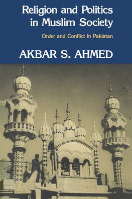 Religion and Politics in Muslim Society: Order and Conflict in Pakistan