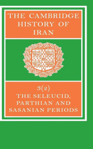 Title: The Cambridge History of Iran: Seleucid Parthian, Author: E. Yarshater