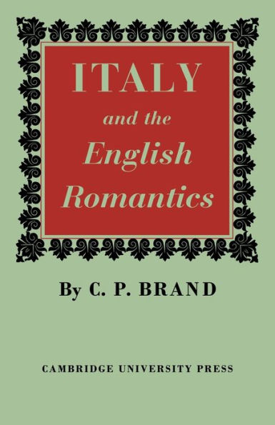 Italy and the English Romantics: The Italianate Fashion in Early Nineteenth-Century England