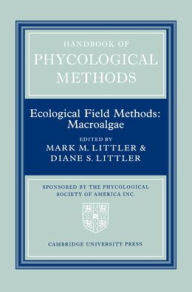 Title: Handbook of Phycological Methods: Volume 4: Ecological Field Methods: Macroalgae, Author: Mark M. Littler