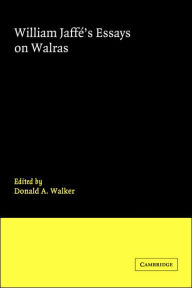 Title: William Jaffe's Essays on Walras, Author: Donald A. Walker