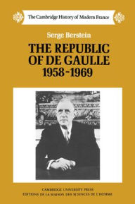 Title: The Republic of de Gaulle 1958-1969, Author: Serge Berstein
