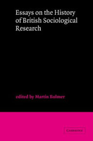 Title: Essays on the History of British Sociological Research, Author: Martin Bulmer